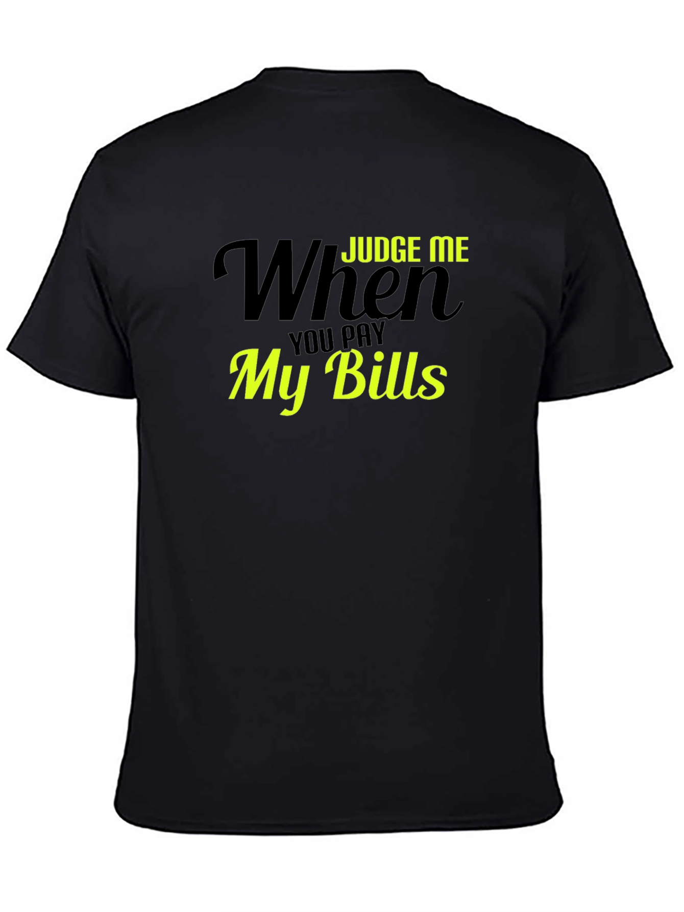 Judge Me When You Pay My Bills T-Shirt