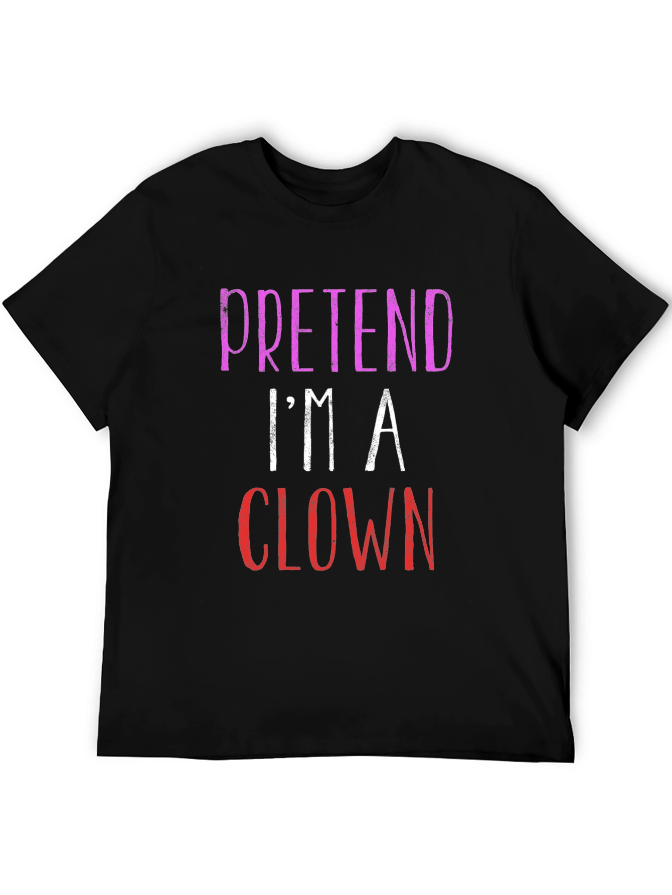 Pretend Im A Clown Graphic T-Shirt