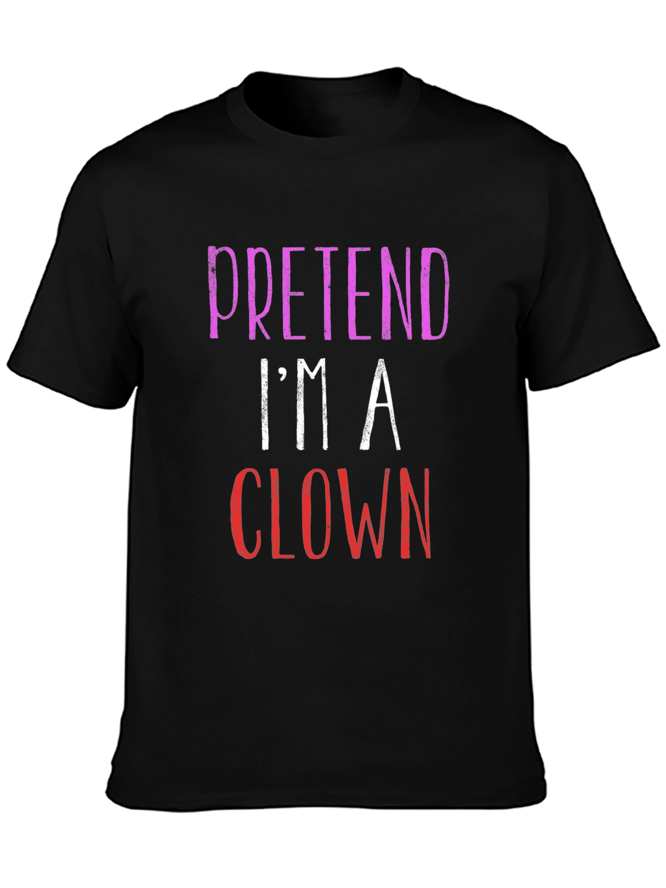 Pretend Im A Clown Graphic T-Shirt