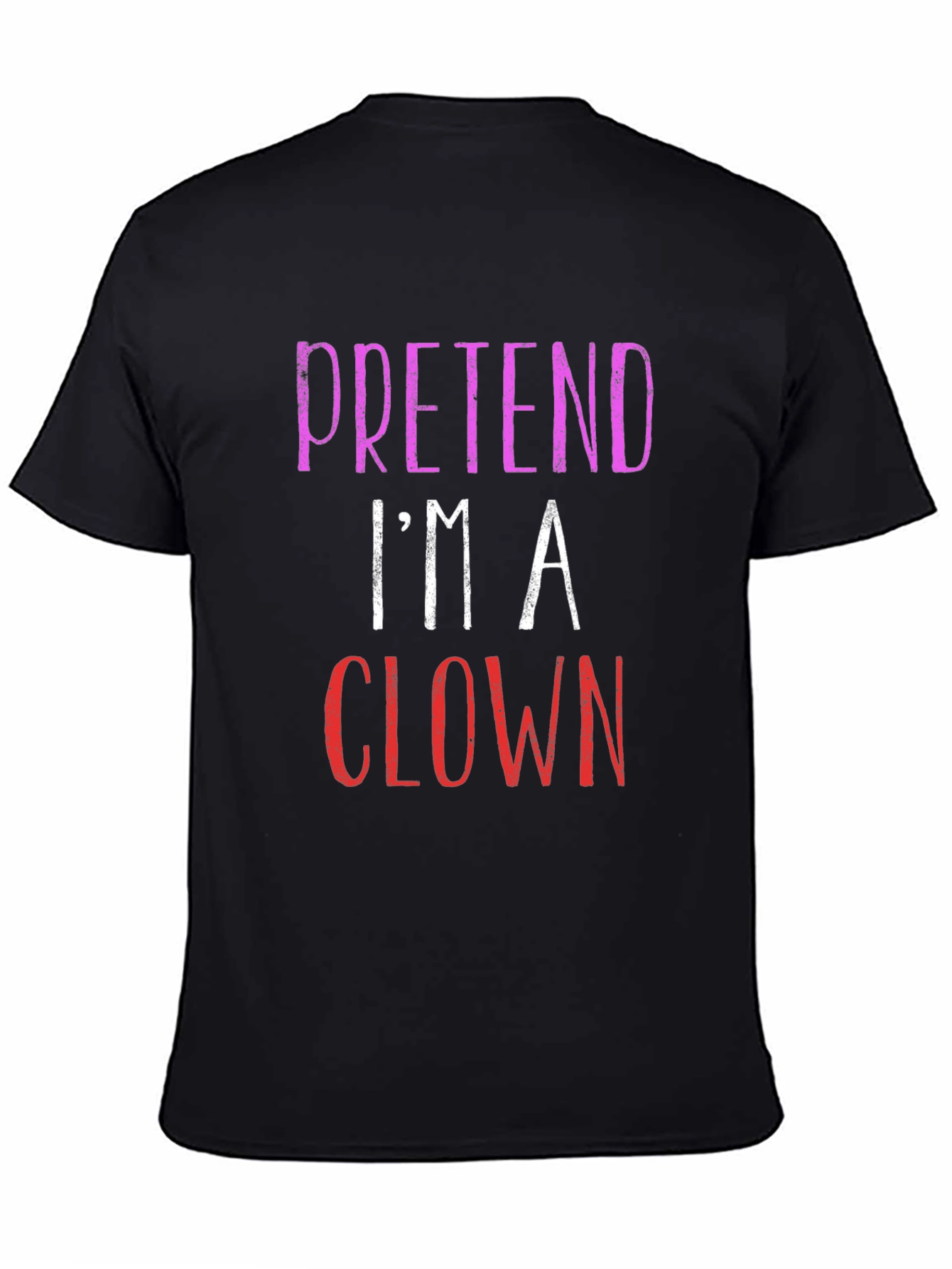 Pretend Im A Clown Graphic T-Shirt