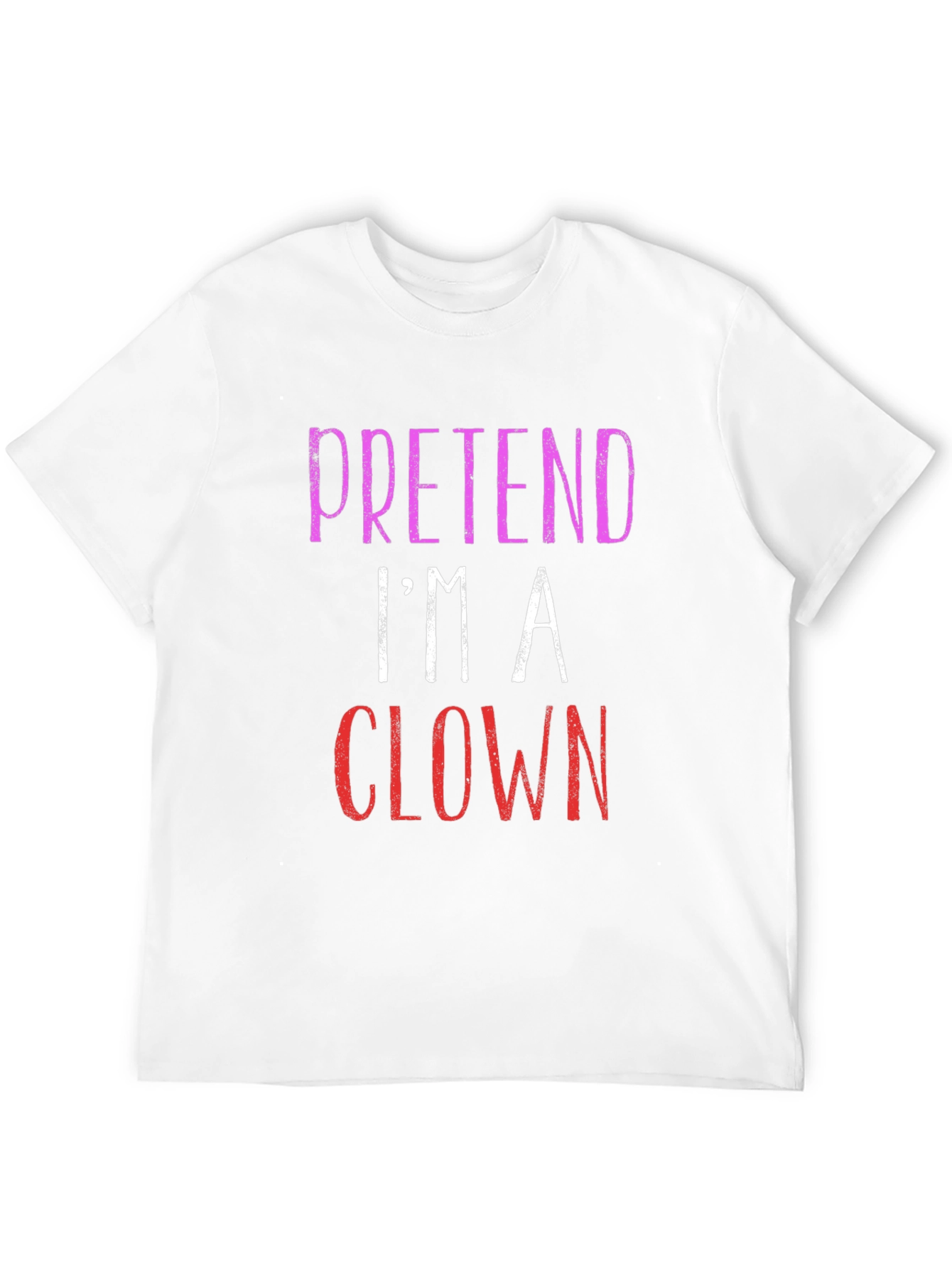 Pretend Im A Clown Graphic T-Shirt
