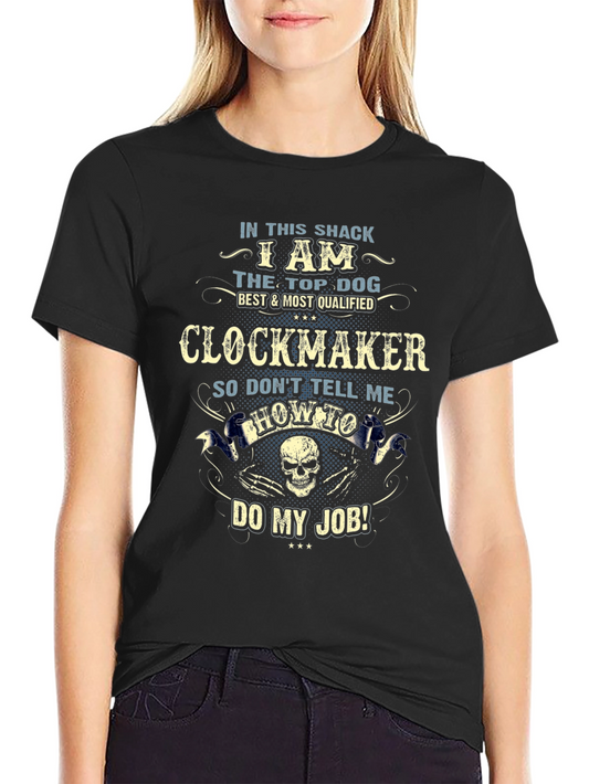 Clockmaker T-Shirt - In This Shack I Am The Top Dog
