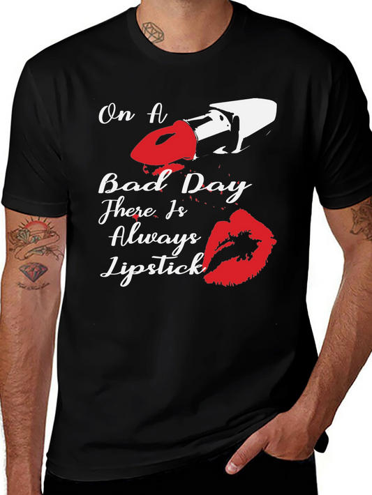 Lipstick T-Shirt - On A Bad Day There Is Always Lipstick