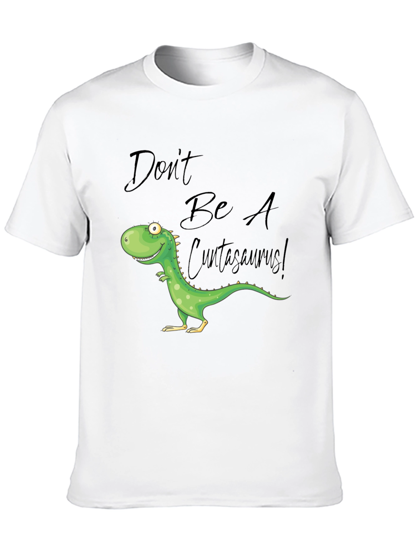 Dont Be A Cuntasaurus! Graphic T-Shirt
