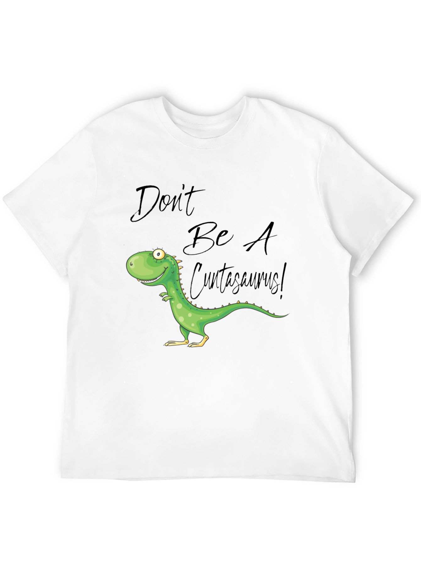 Dont Be A Cuntasaurus! Graphic T-Shirt
