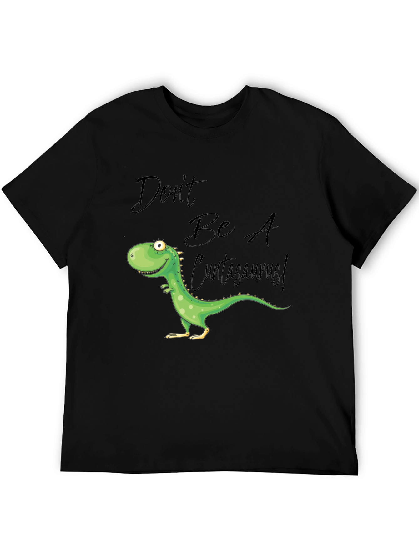 Dont Be A Cuntasaurus! Graphic T-Shirt