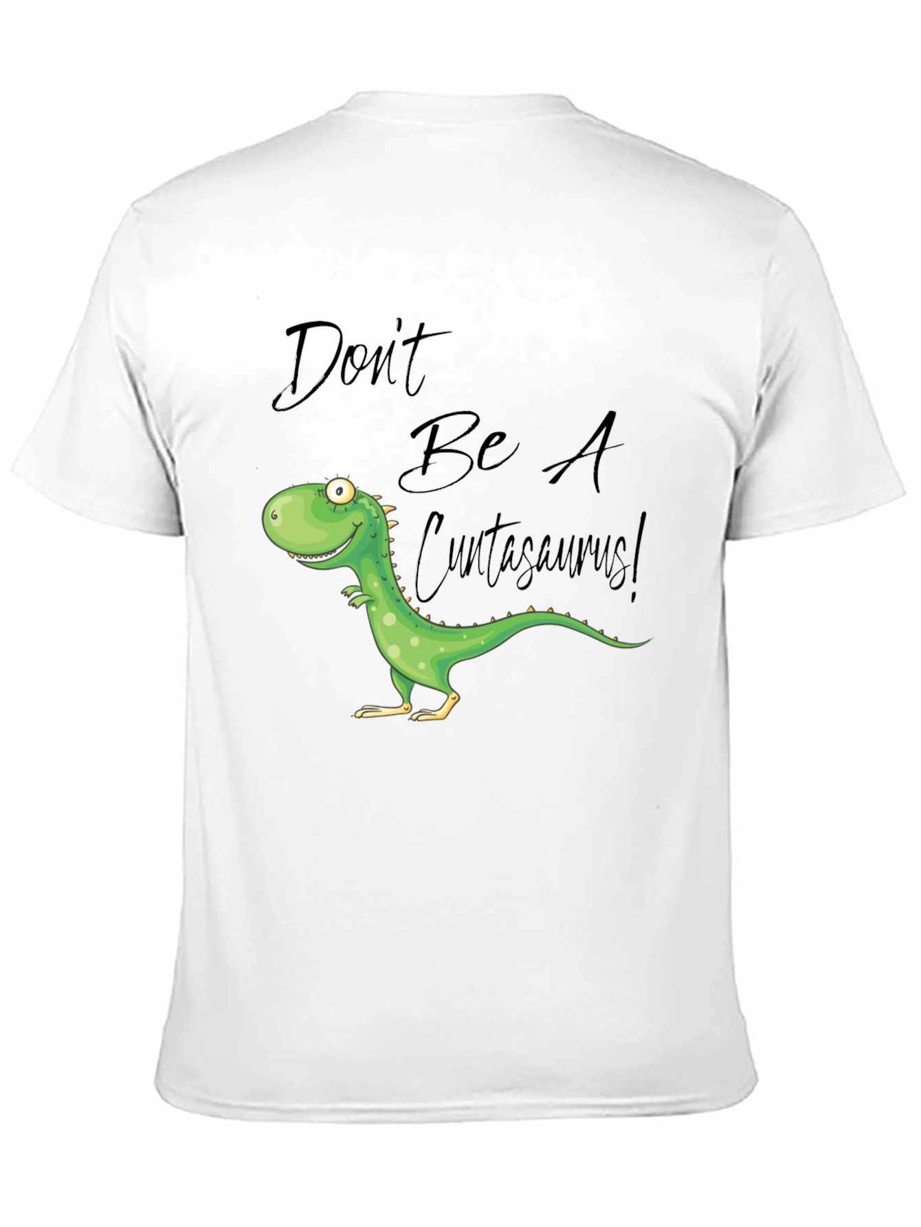 Dont Be A Cuntasaurus! Graphic T-Shirt