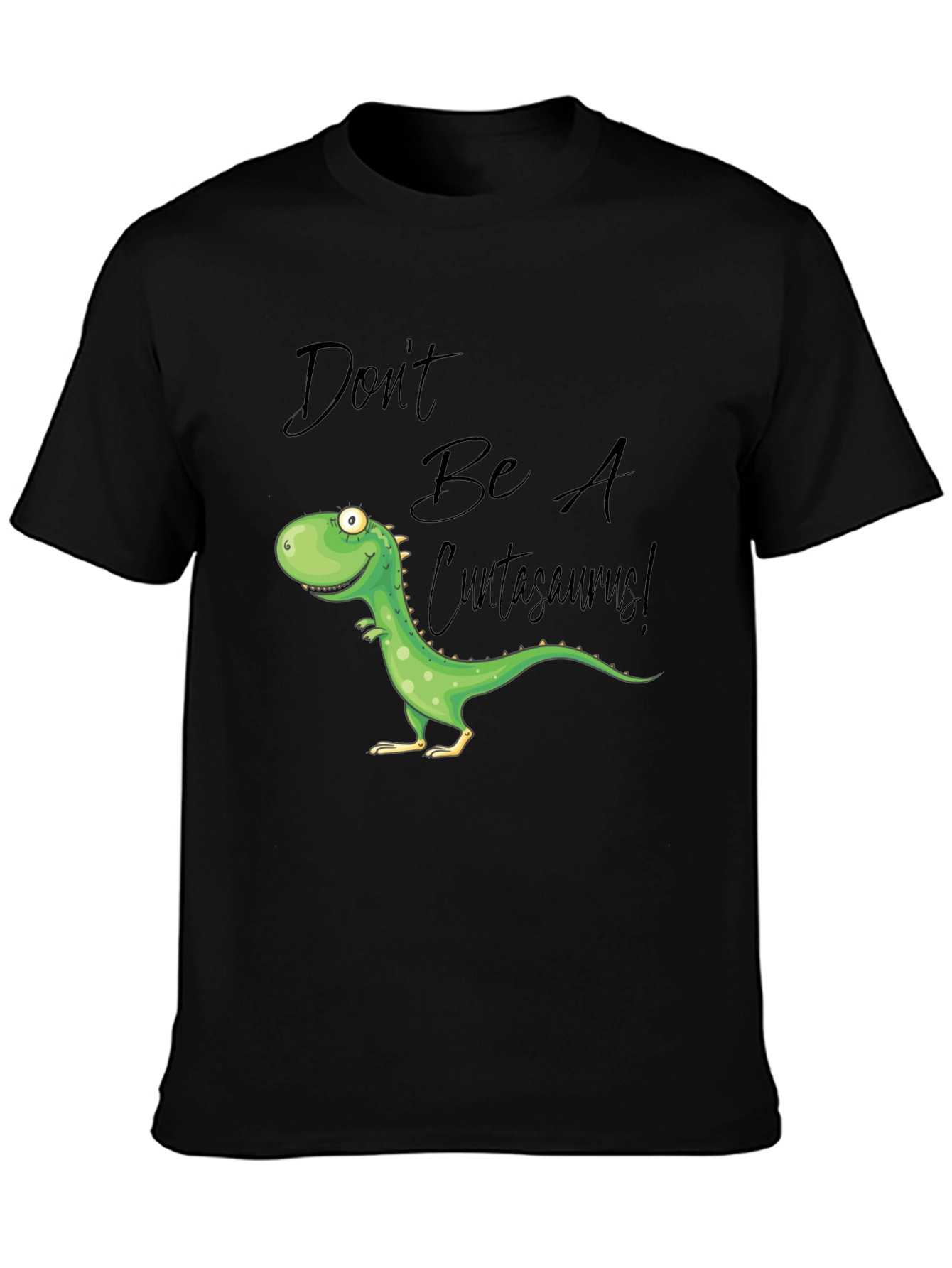 Dont Be A Cuntasaurus! Graphic T-Shirt