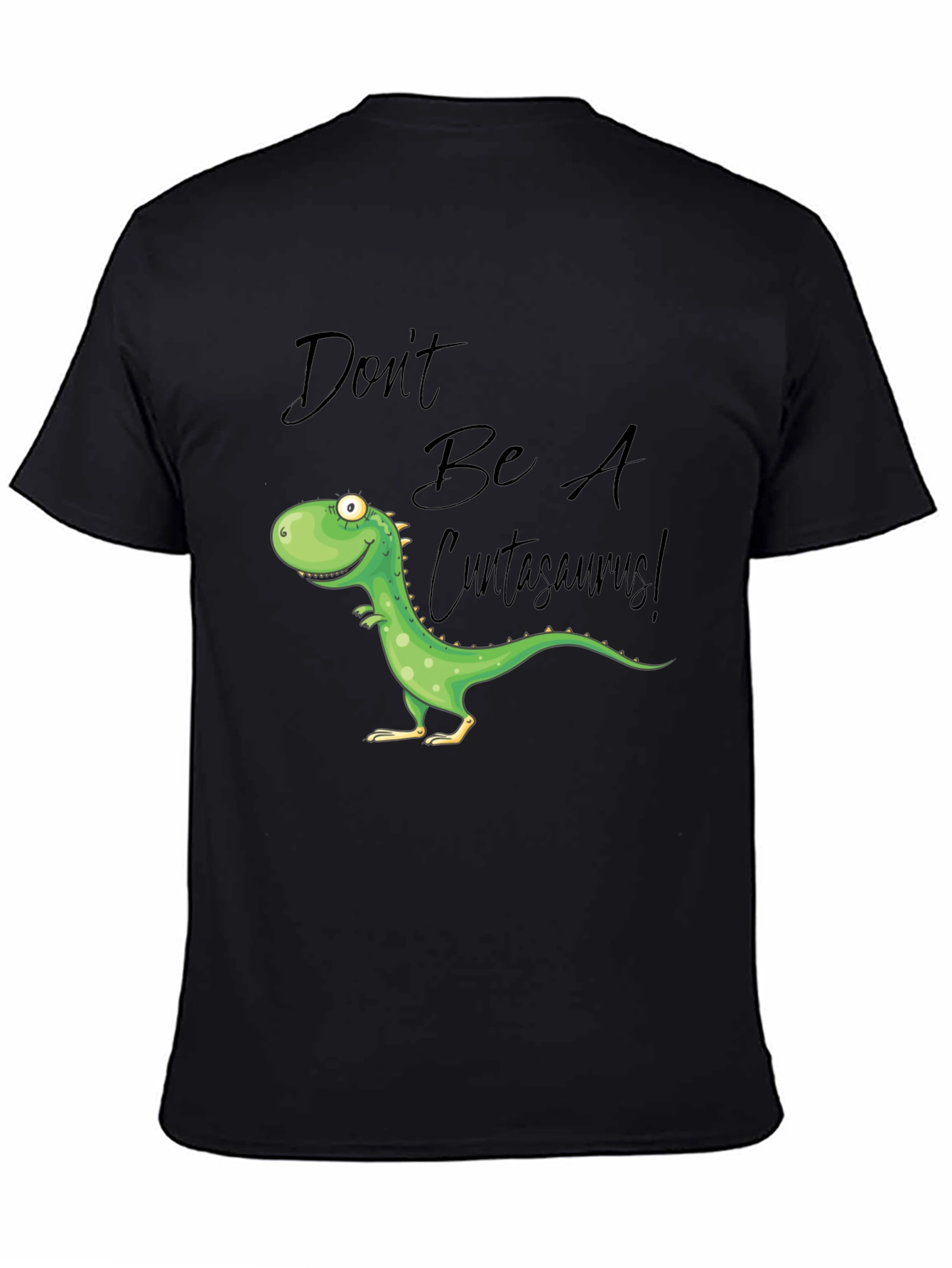 Dont Be A Cuntasaurus! Graphic T-Shirt