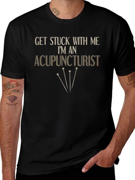 Acupuncturist T-Shirt - Get Stuck With Me Funny Tee