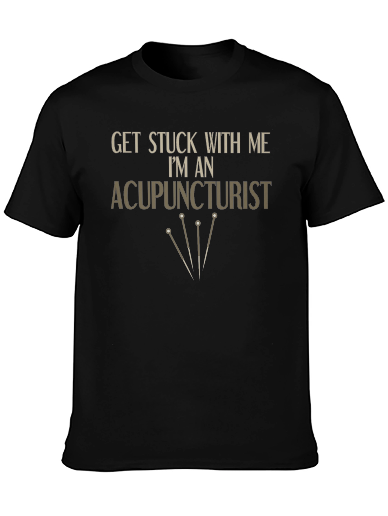Acupuncturist T-Shirt - Get Stuck With Me Funny Tee