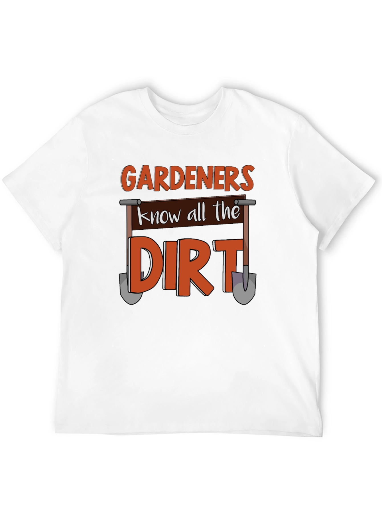 Gardeners Know All The Dirt T-Shirt
