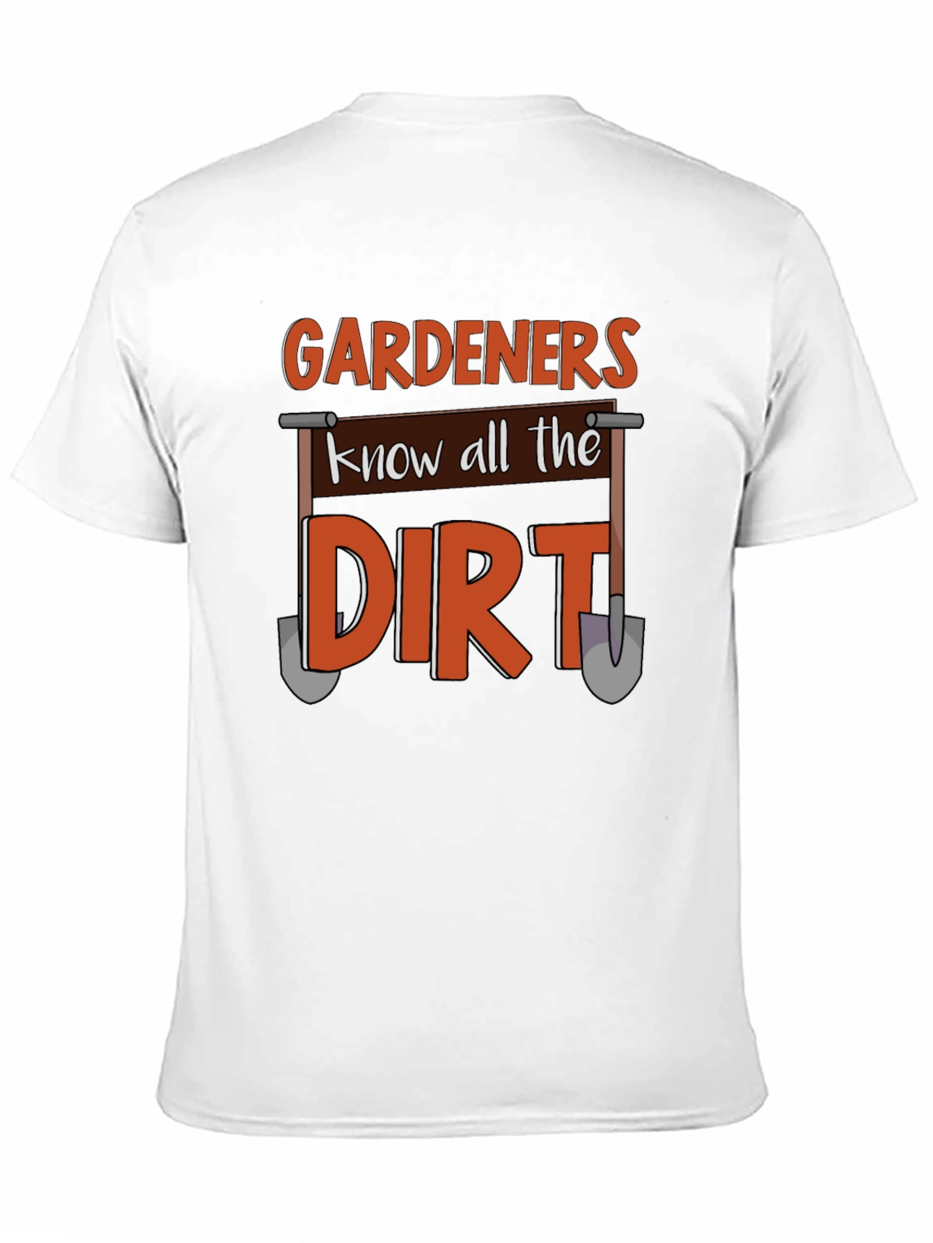 Gardeners Know All The Dirt T-Shirt
