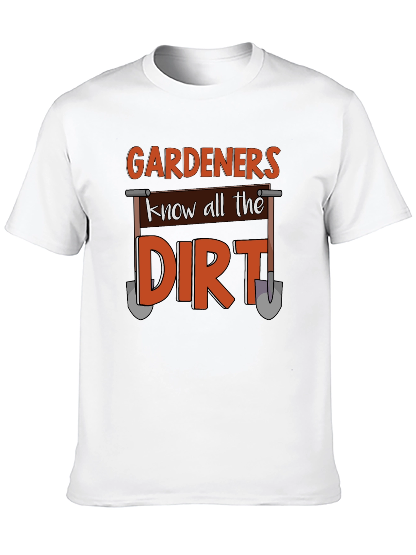 Gardeners Know All The Dirt T-Shirt