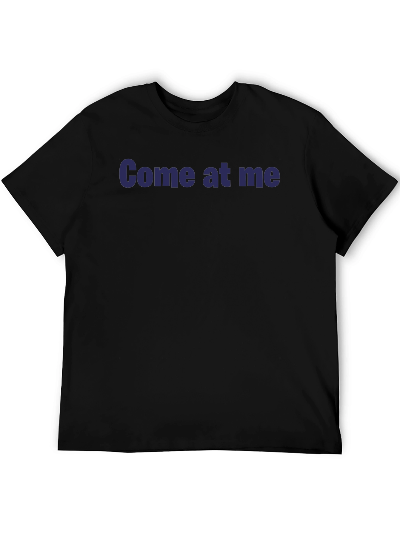 Come at me Black T-Shirt
