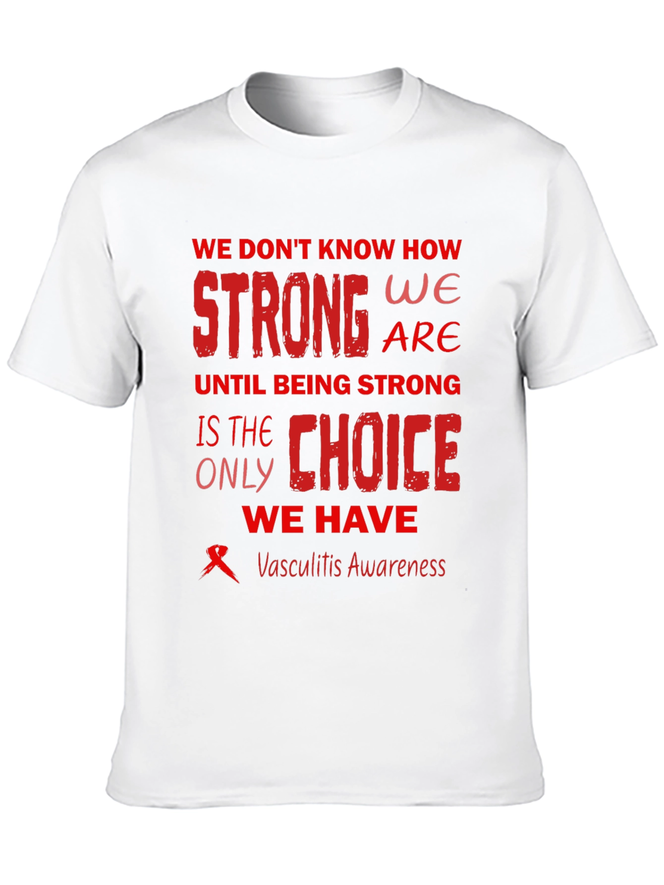 Vasculitis Awareness T-Shirt - Strong Choice