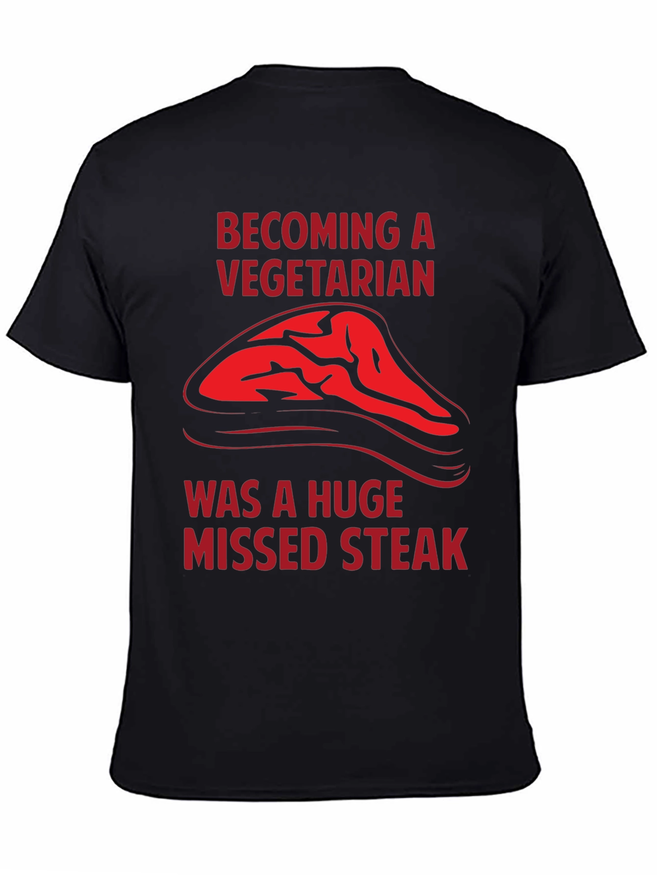 Becoming a Vegetarian Missed Steak T-Shirt
