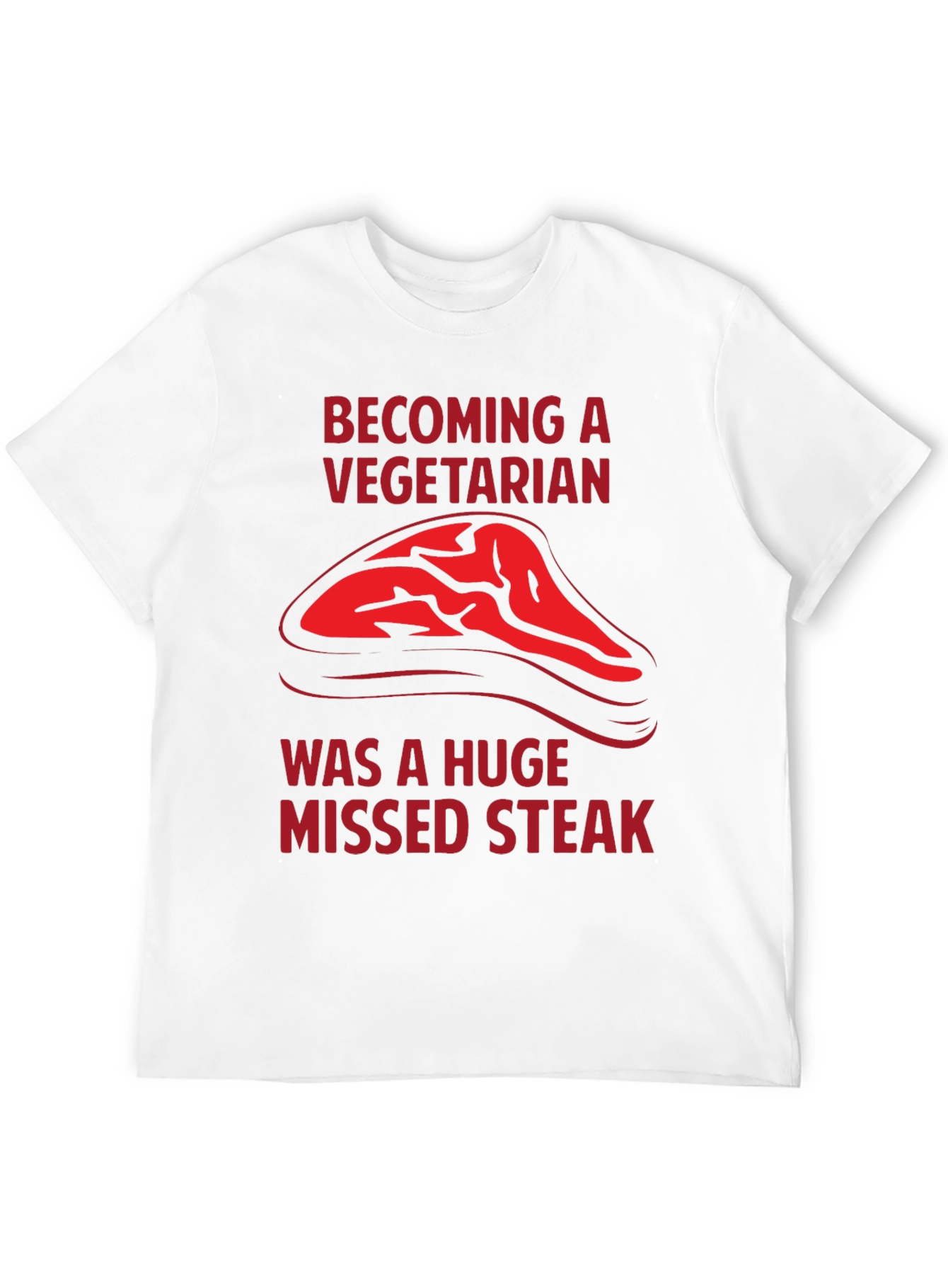 Becoming a Vegetarian Missed Steak T-Shirt