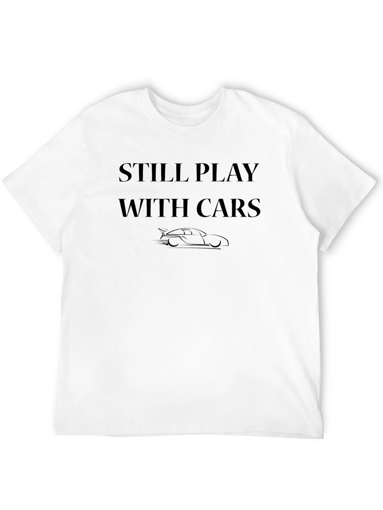 Still Play With Cars - Graphic T-Shirt