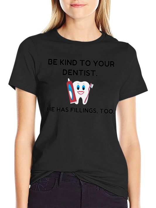 Be Kind To Your Dentist T-Shirt