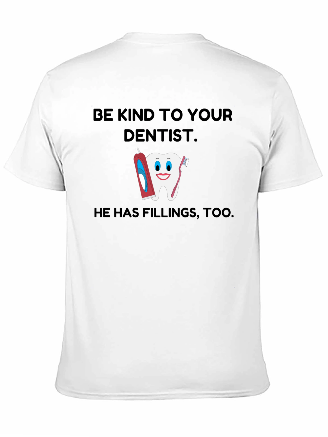 Be Kind To Your Dentist T-Shirt