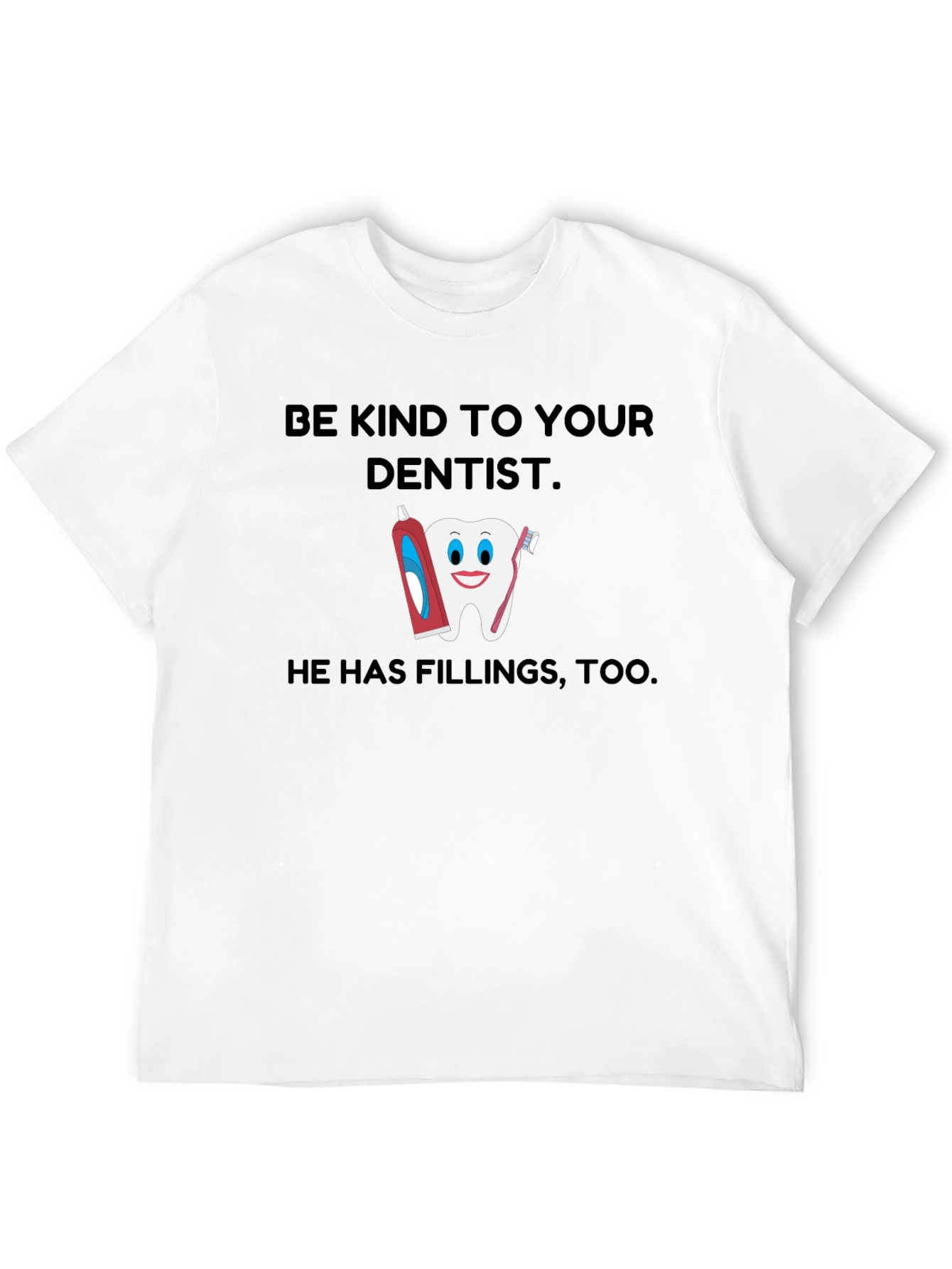Be Kind To Your Dentist T-Shirt