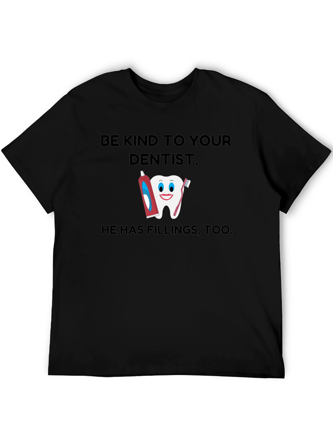 Be Kind To Your Dentist T-Shirt