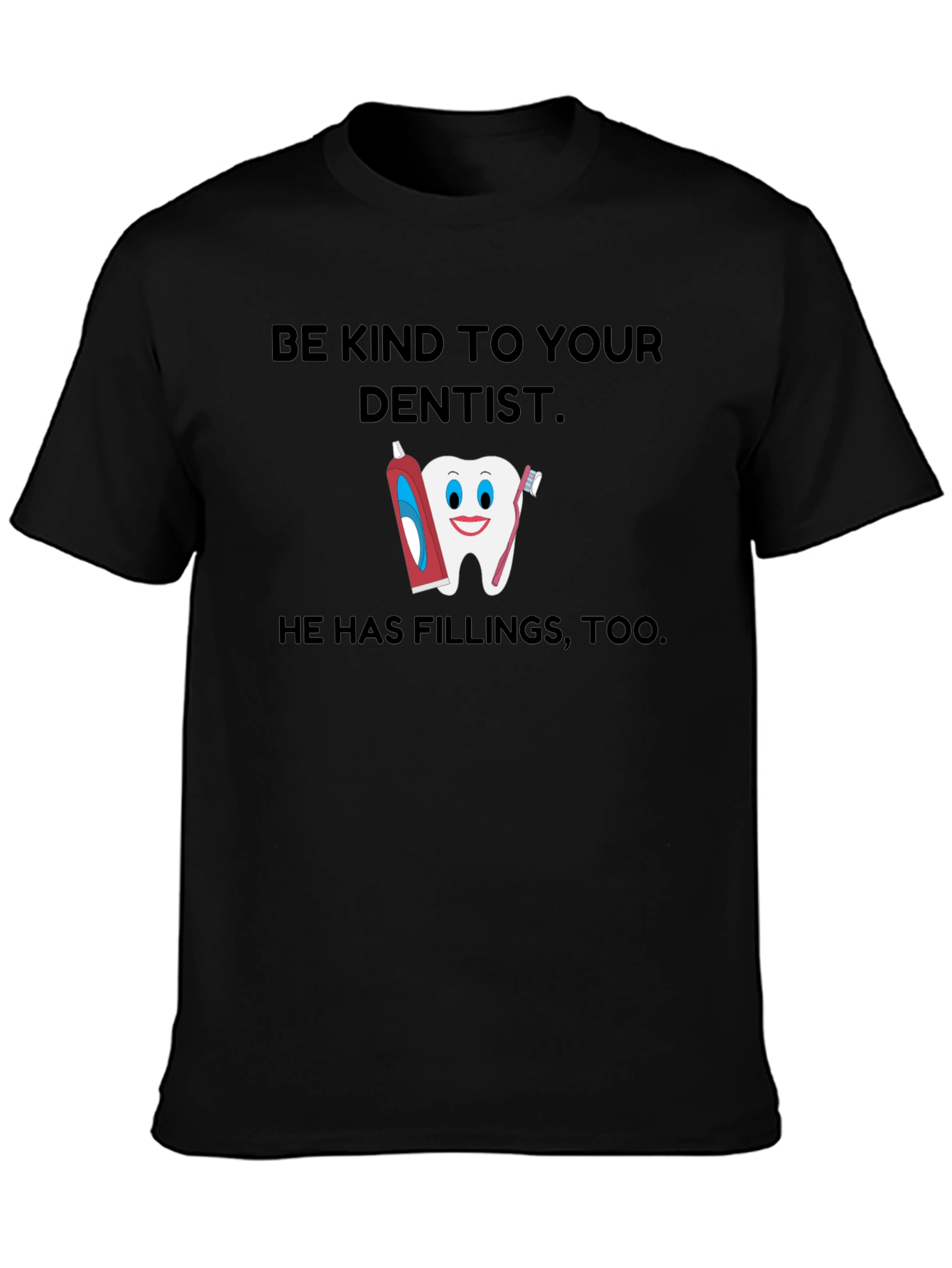 Be Kind To Your Dentist T-Shirt