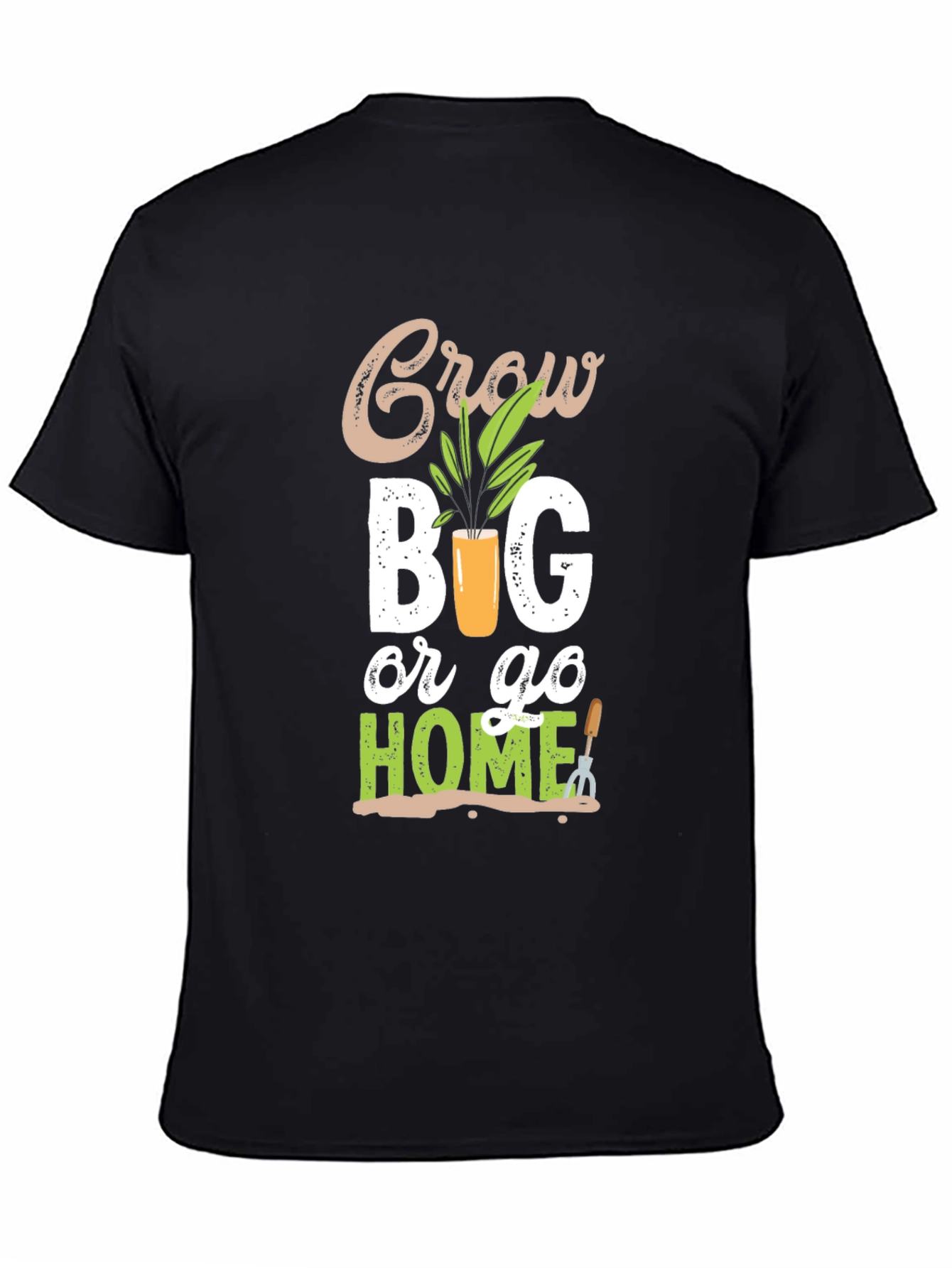 Grow Big or Go Home Gardening T-Shirt
