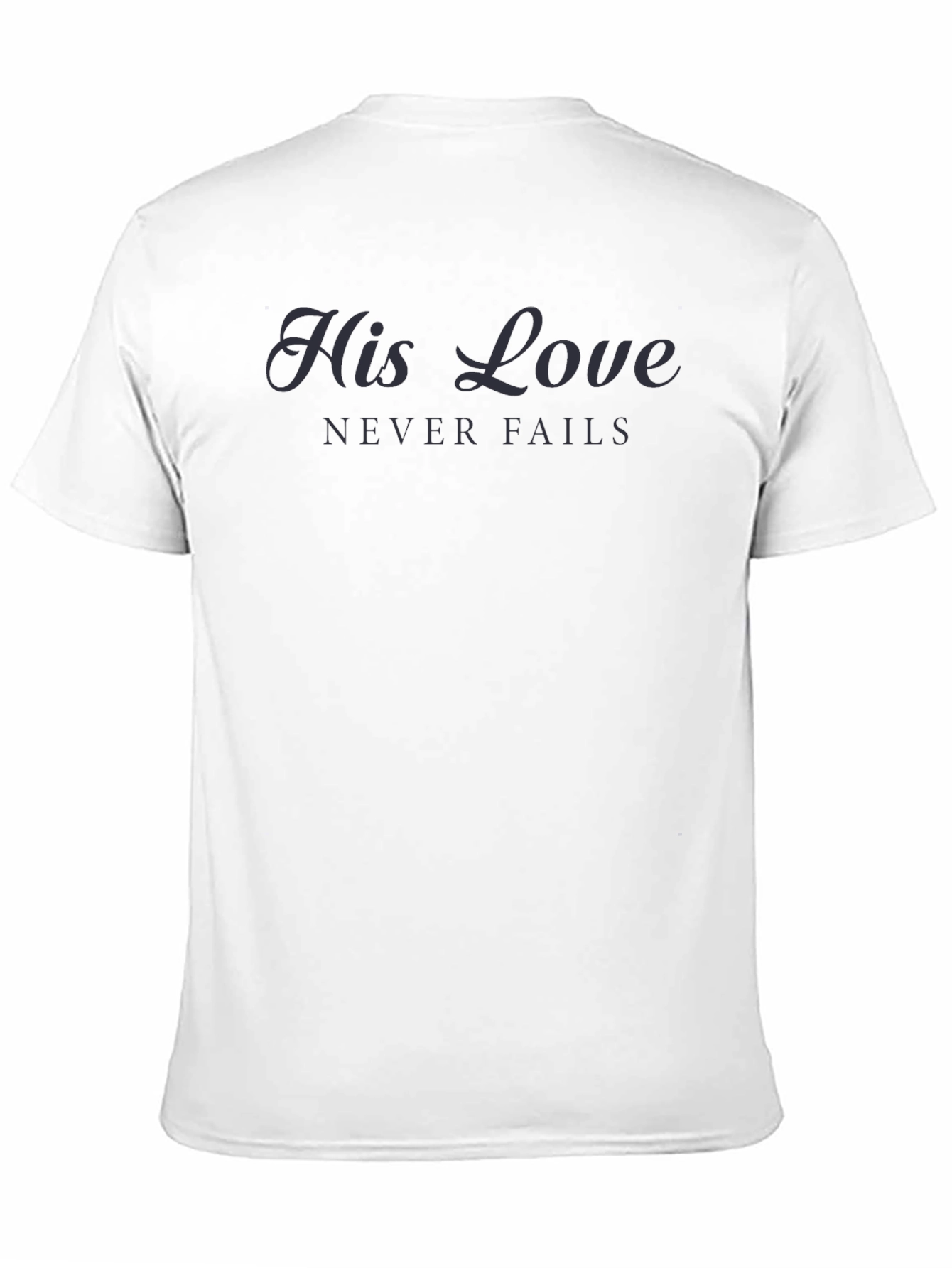 His Love Never Fails Graphic T-Shirt