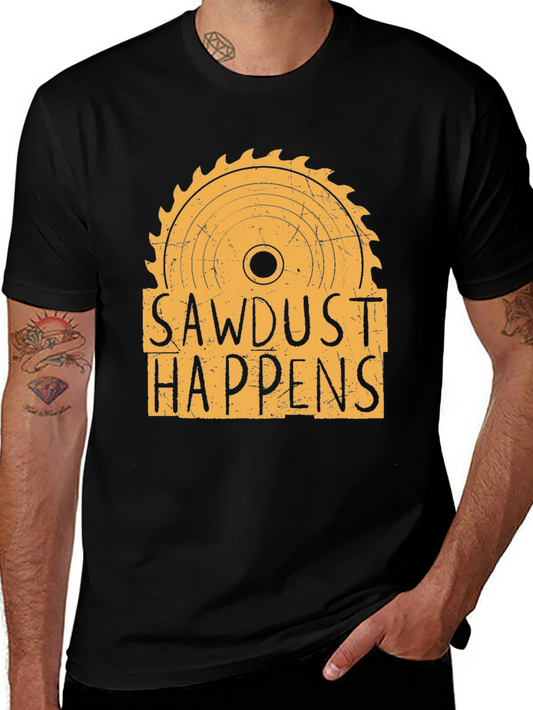 Sawdust Happens Graphic T-Shirt - Woodworking Tee