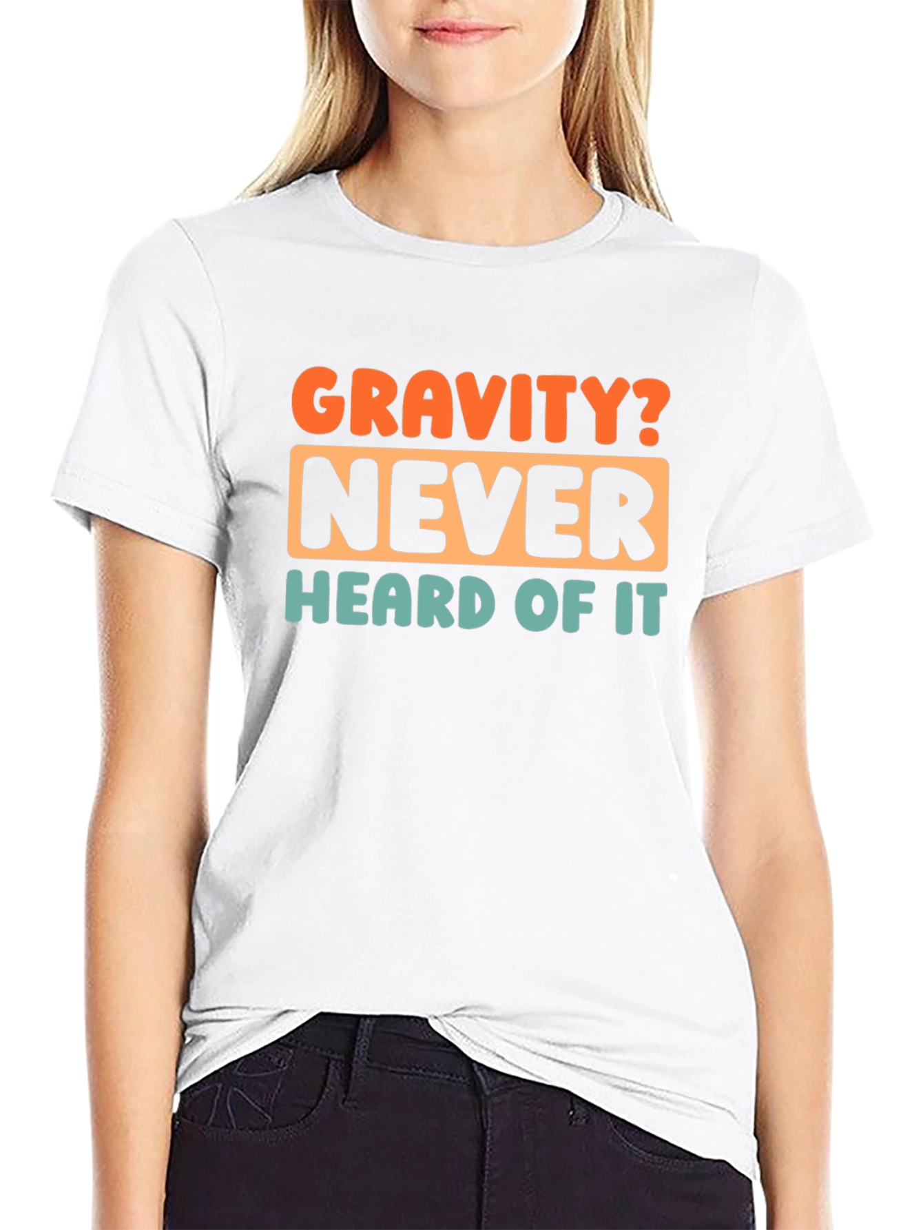 Gravity? Never Heard of It! Graphic T-Shirt