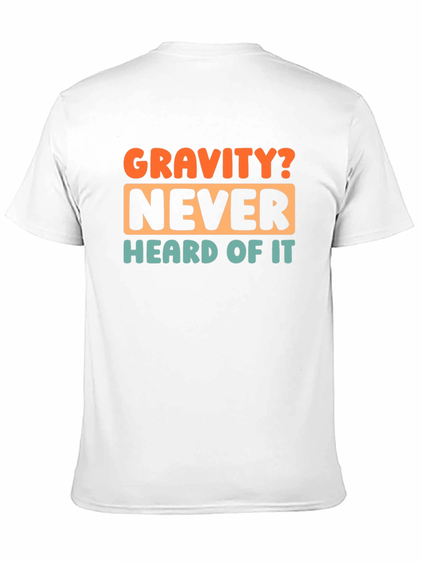 Gravity? Never Heard of It! Graphic T-Shirt