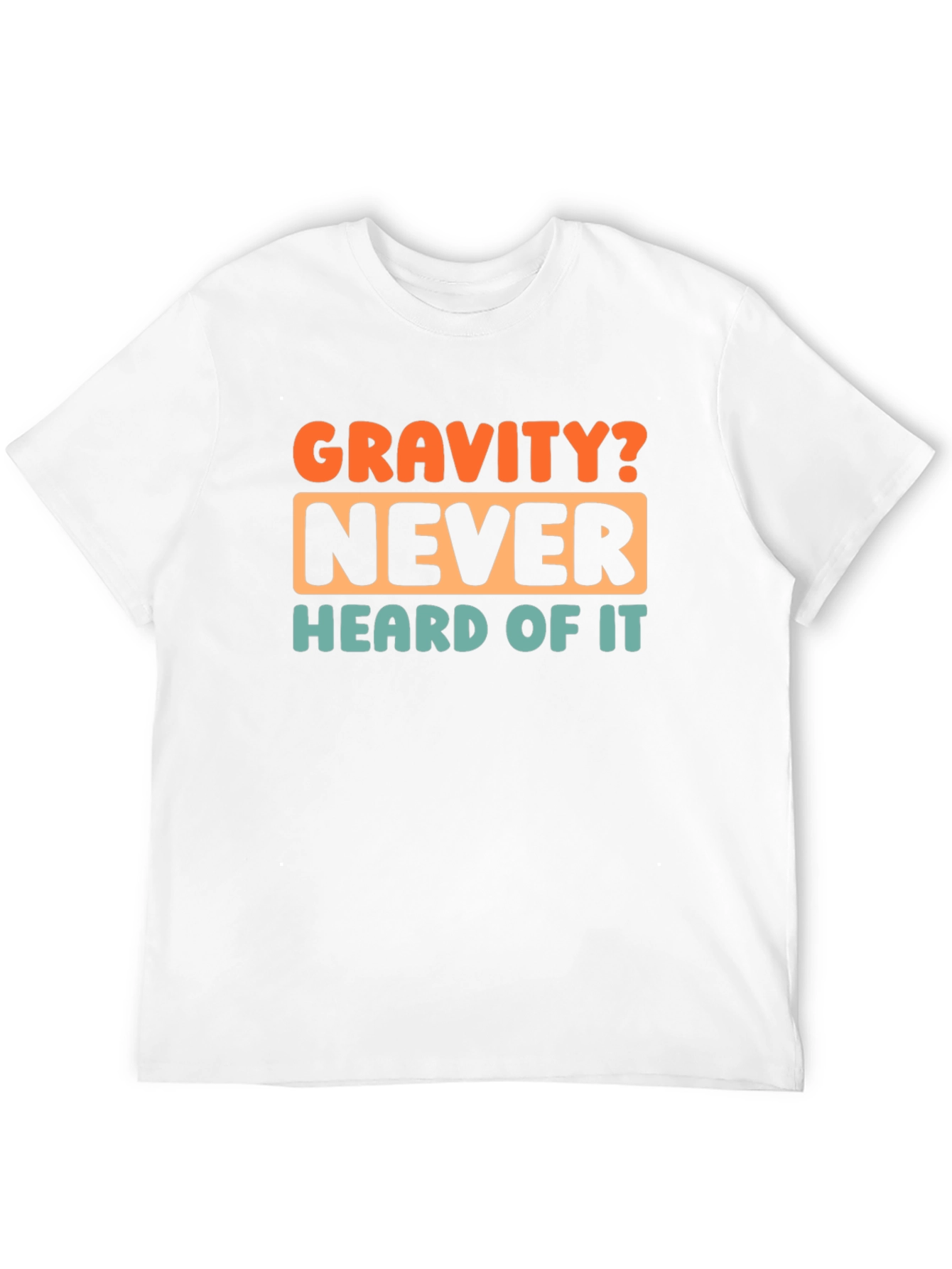 Gravity? Never Heard of It! Graphic T-Shirt