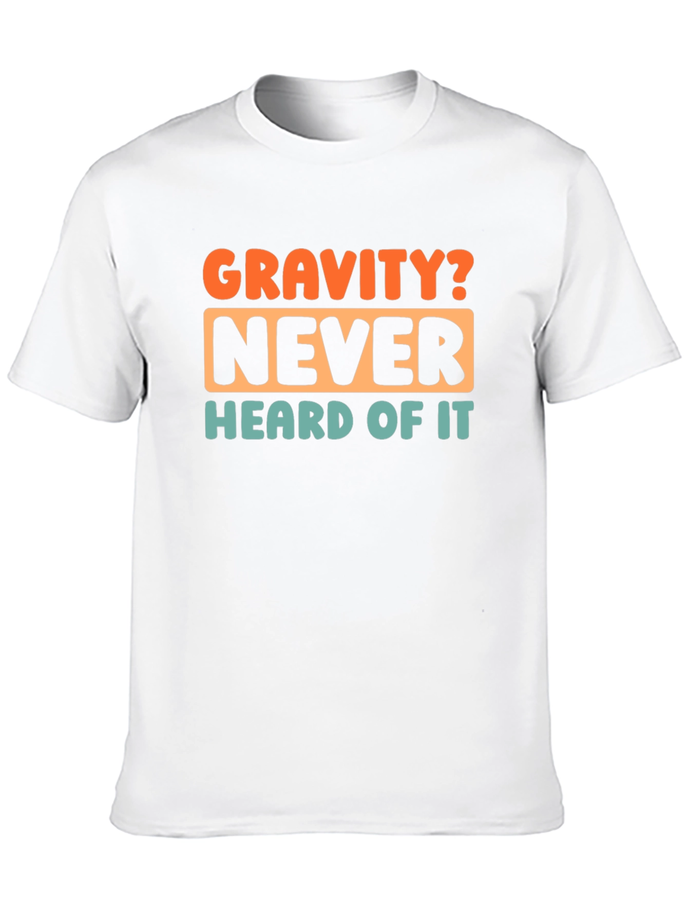 Gravity? Never Heard of It! Graphic T-Shirt
