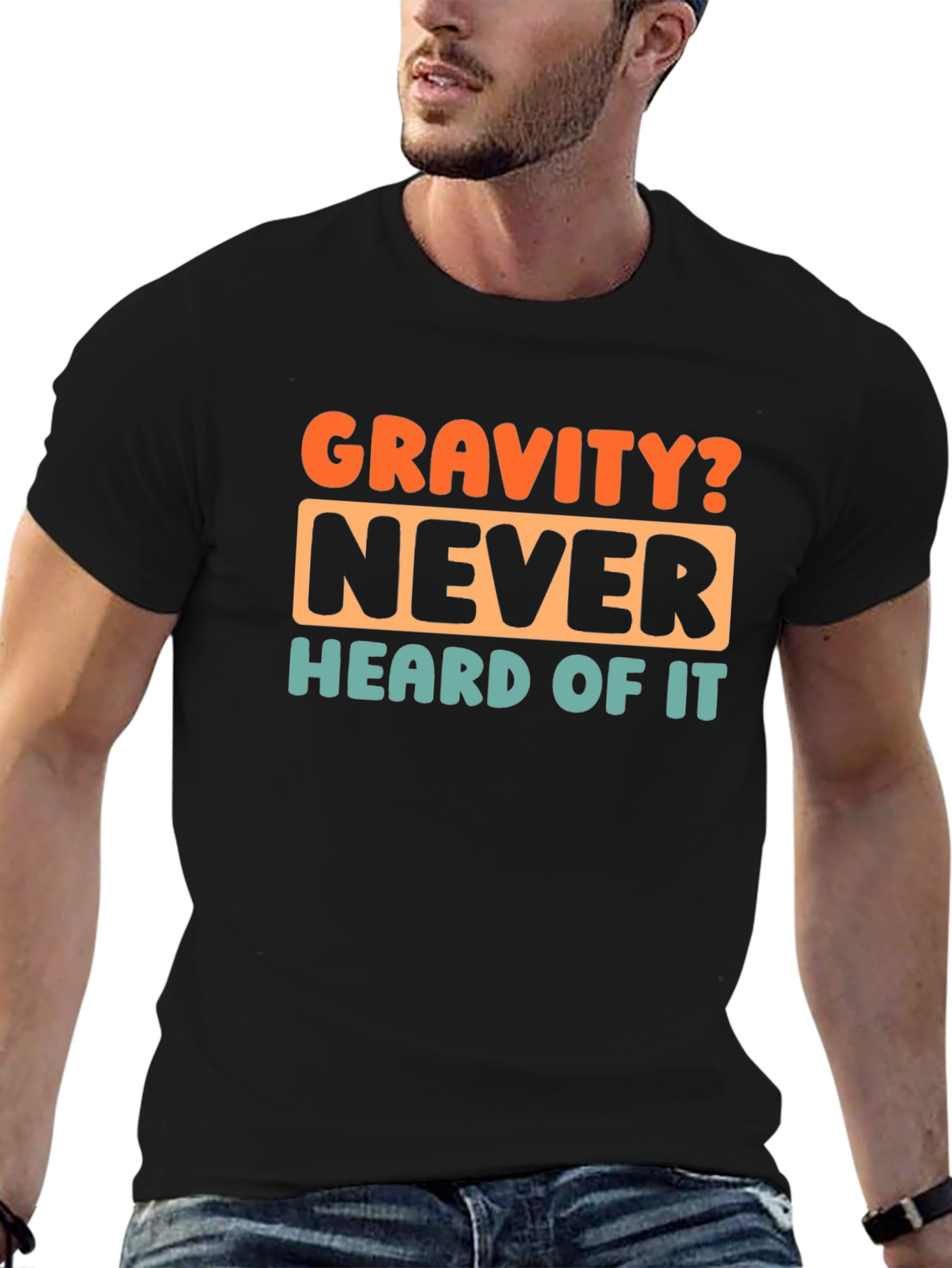 Gravity? Never Heard of It! Graphic T-Shirt
