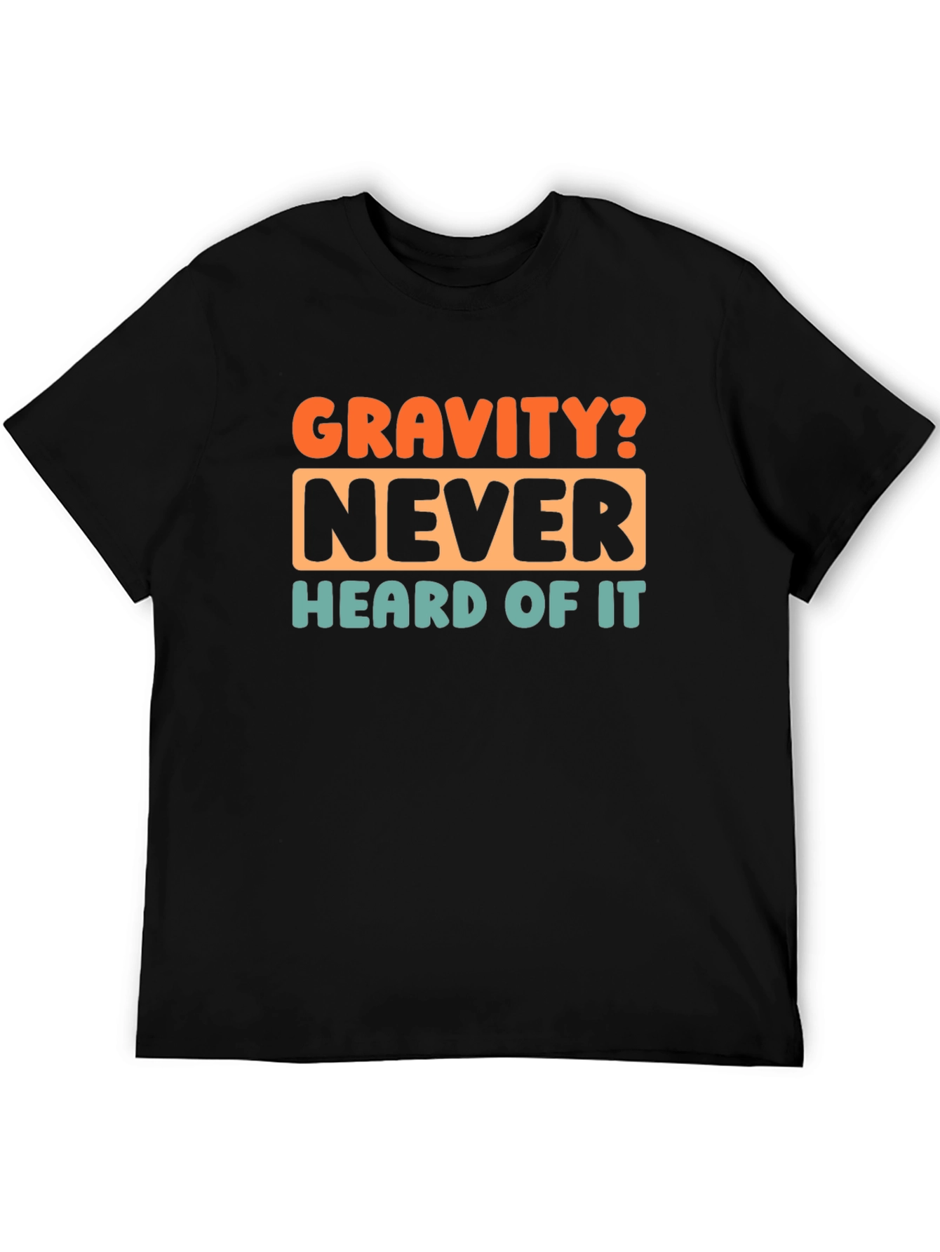 Gravity? Never Heard of It! Graphic T-Shirt