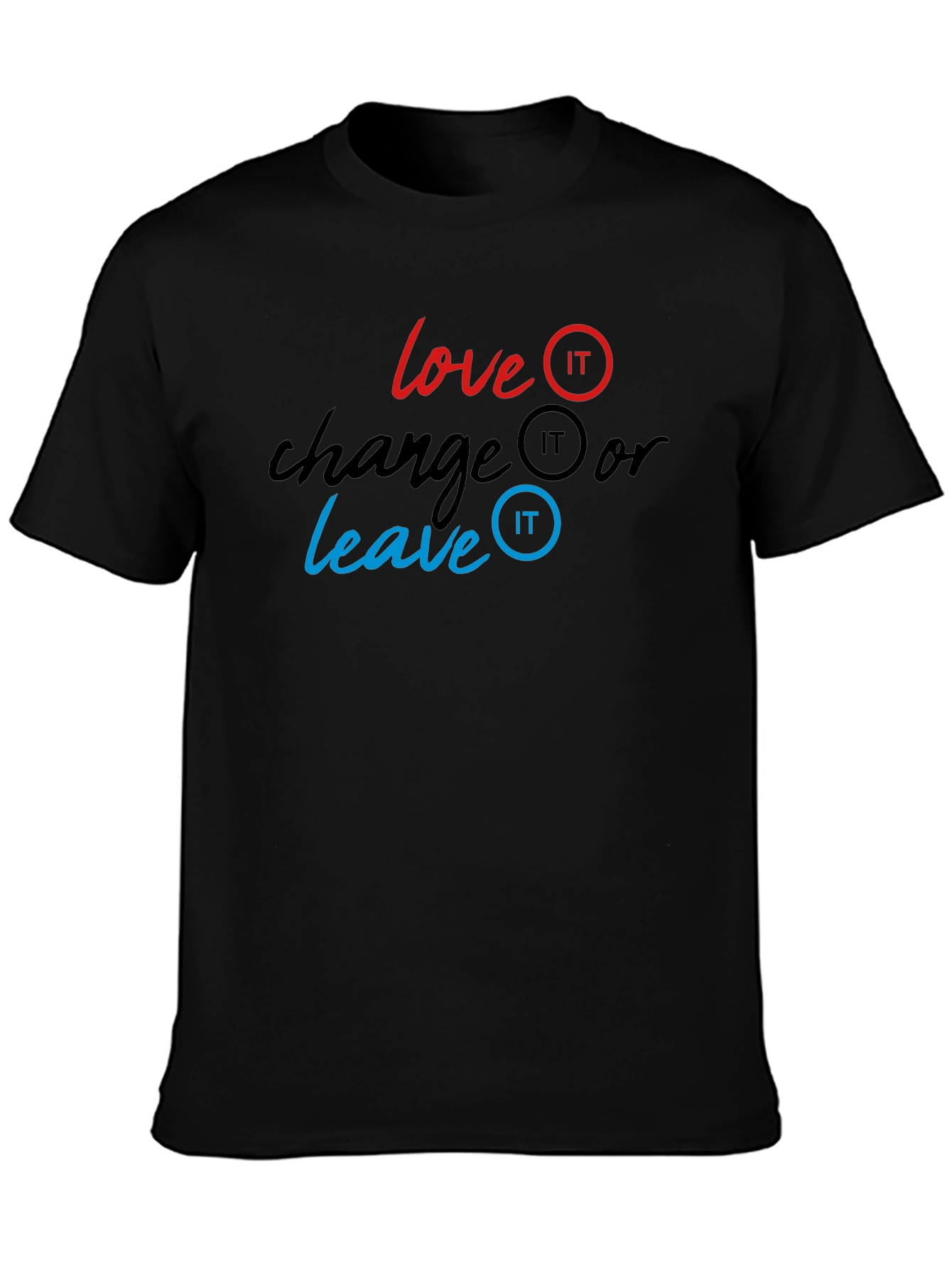Love It Change It Leave It T-Shirt