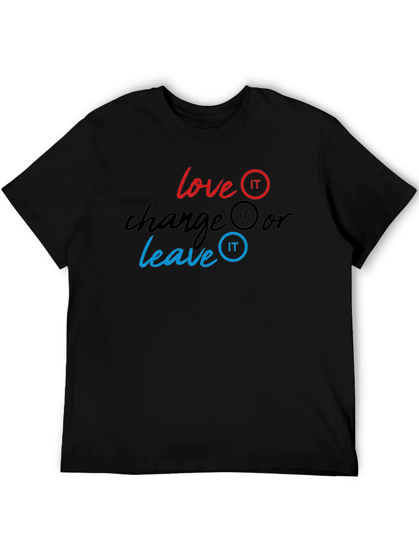 Love It Change It Leave It T-Shirt