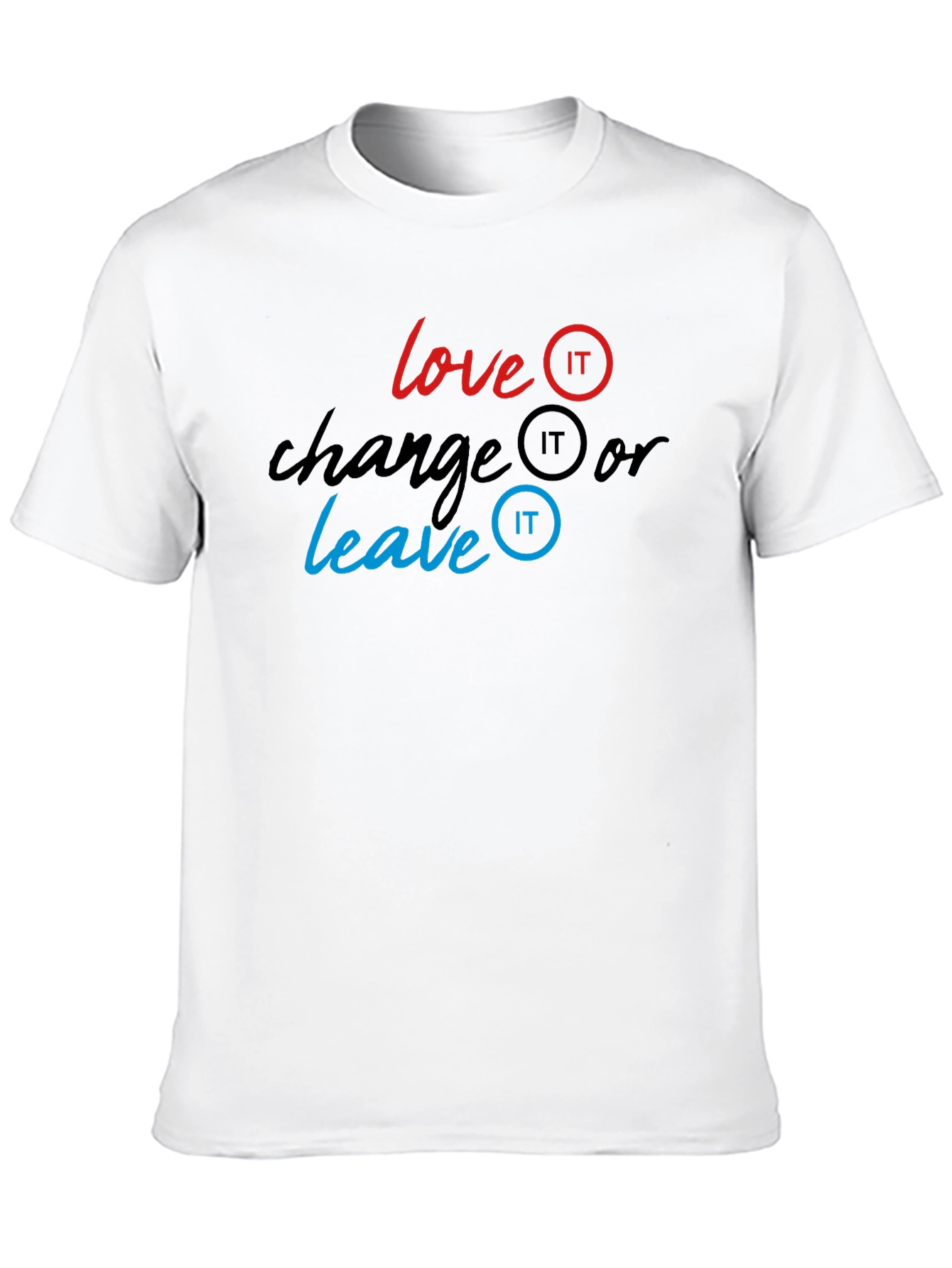 Love It Change It Leave It T-Shirt