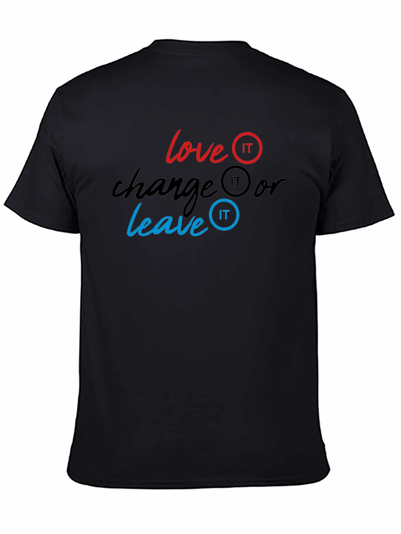 Love It Change It Leave It T-Shirt