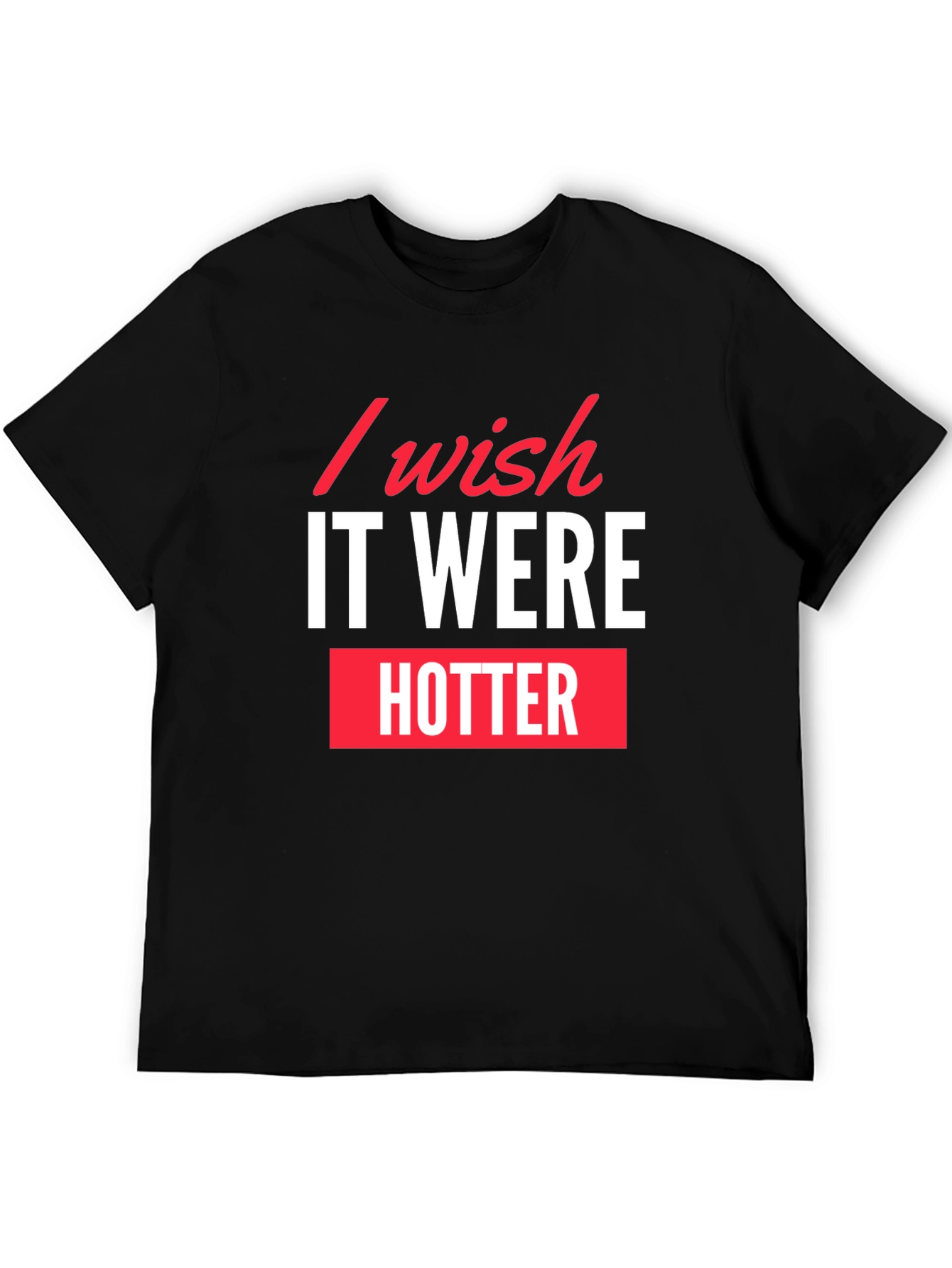 I Wish It Were Hotter Black Graphic Tee