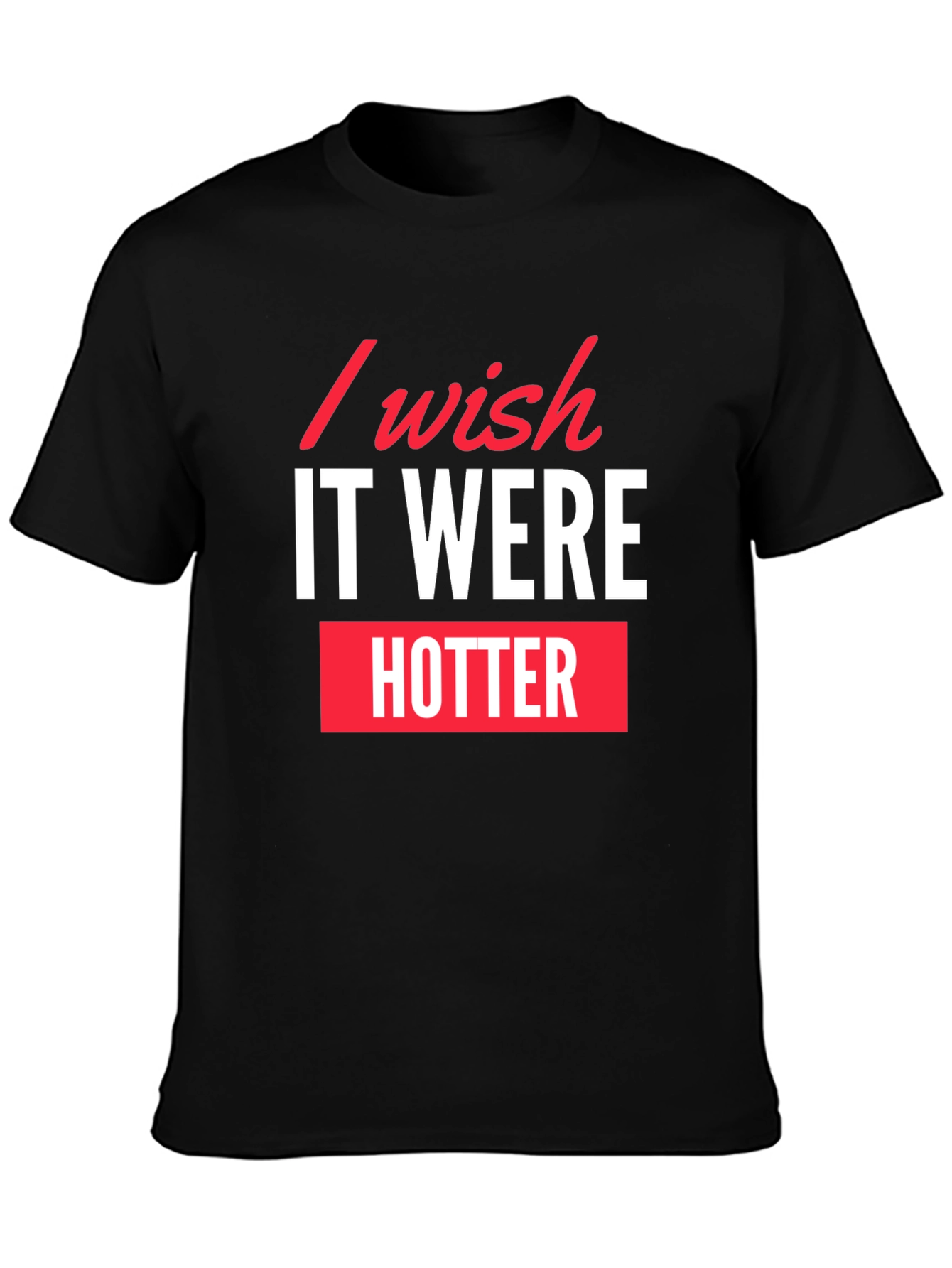 I Wish It Were Hotter Black Graphic Tee