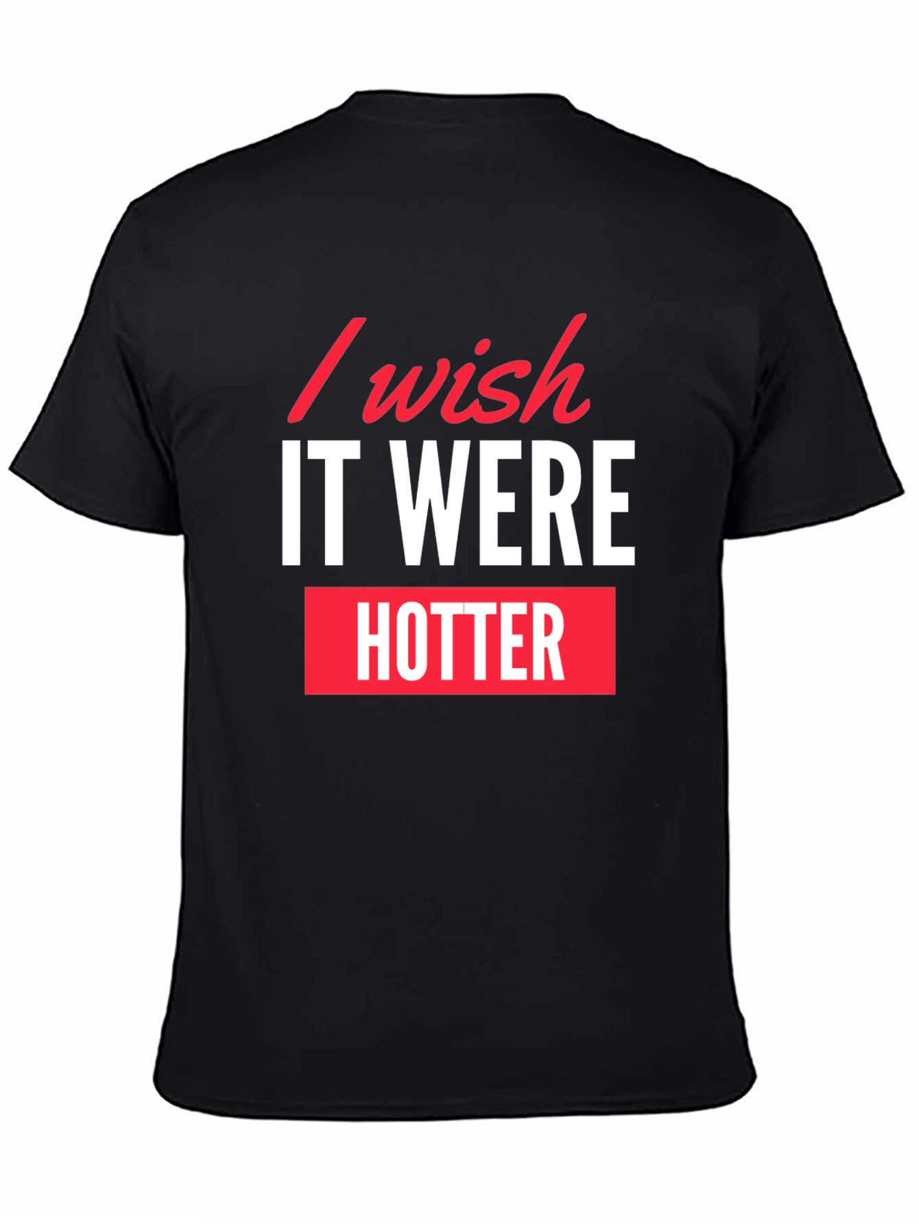 I Wish It Were Hotter Black Graphic Tee