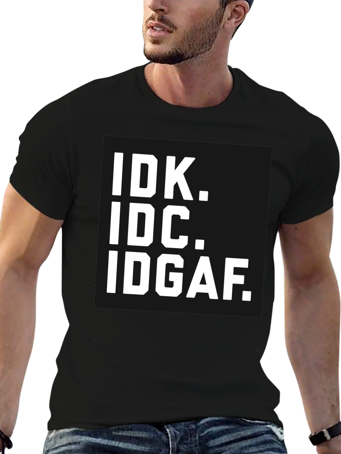 IDK IDC IDGAF T-Shirt - Bold Statement Tee