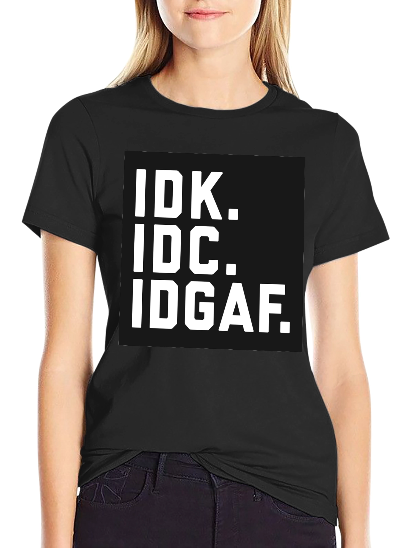IDK IDC IDGAF T-Shirt - Bold Statement Tee