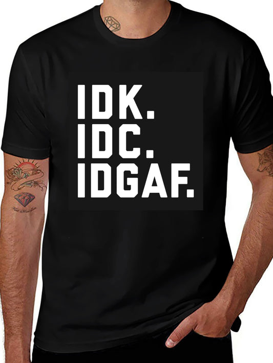 IDK IDC IDGAF T-Shirt - Bold Statement Tee