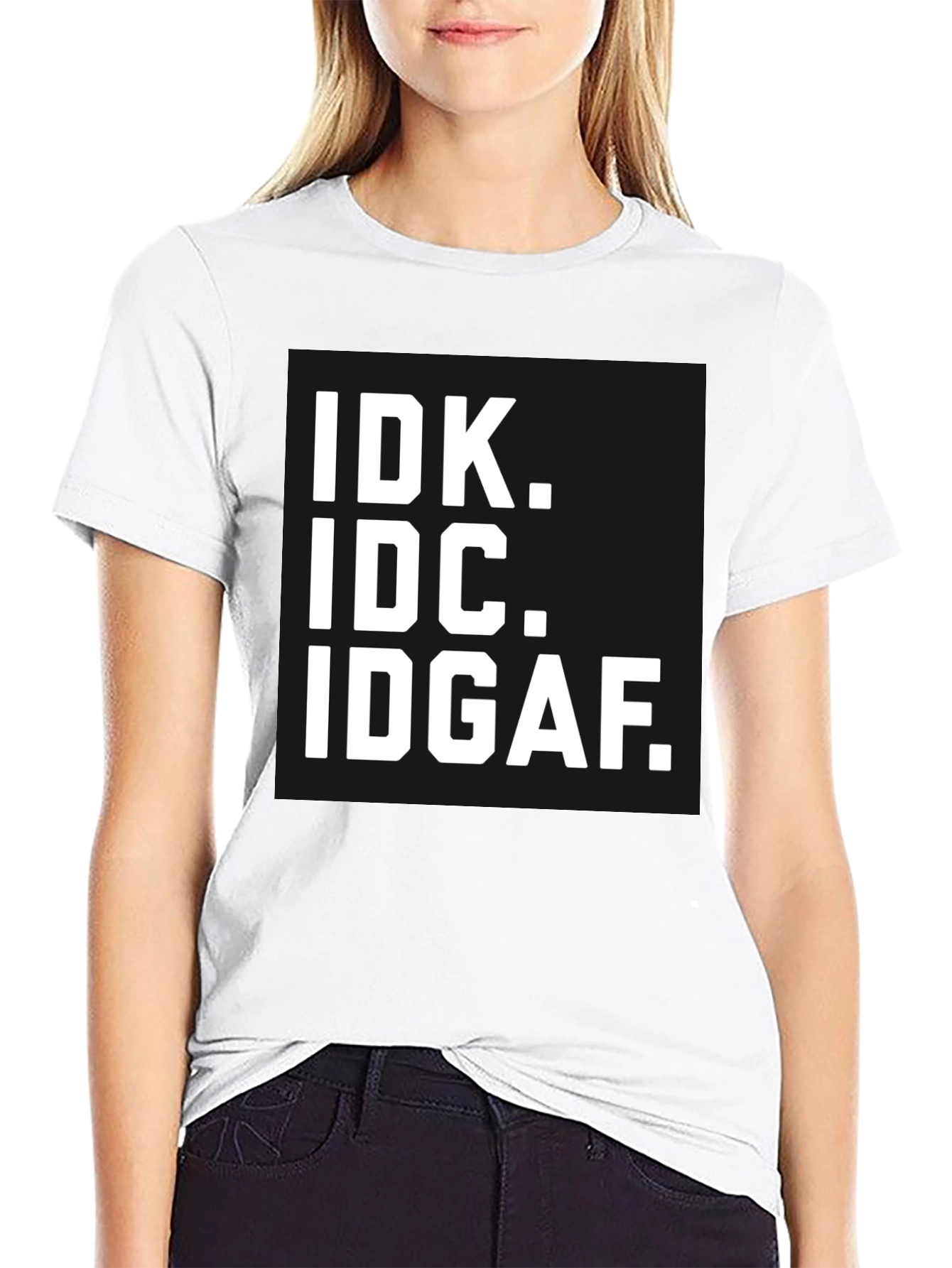 IDK IDC IDGAF T-Shirt - Bold Statement Tee