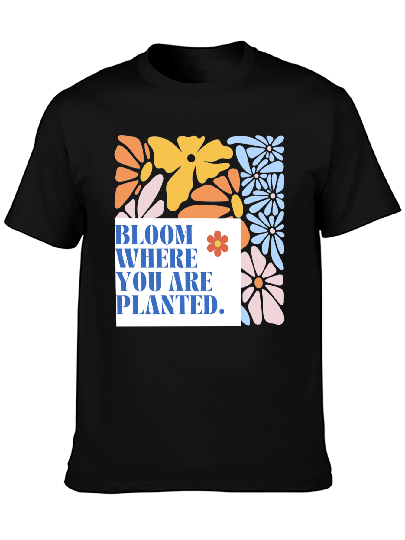 Bloom Where You Are Planted T-Shirt