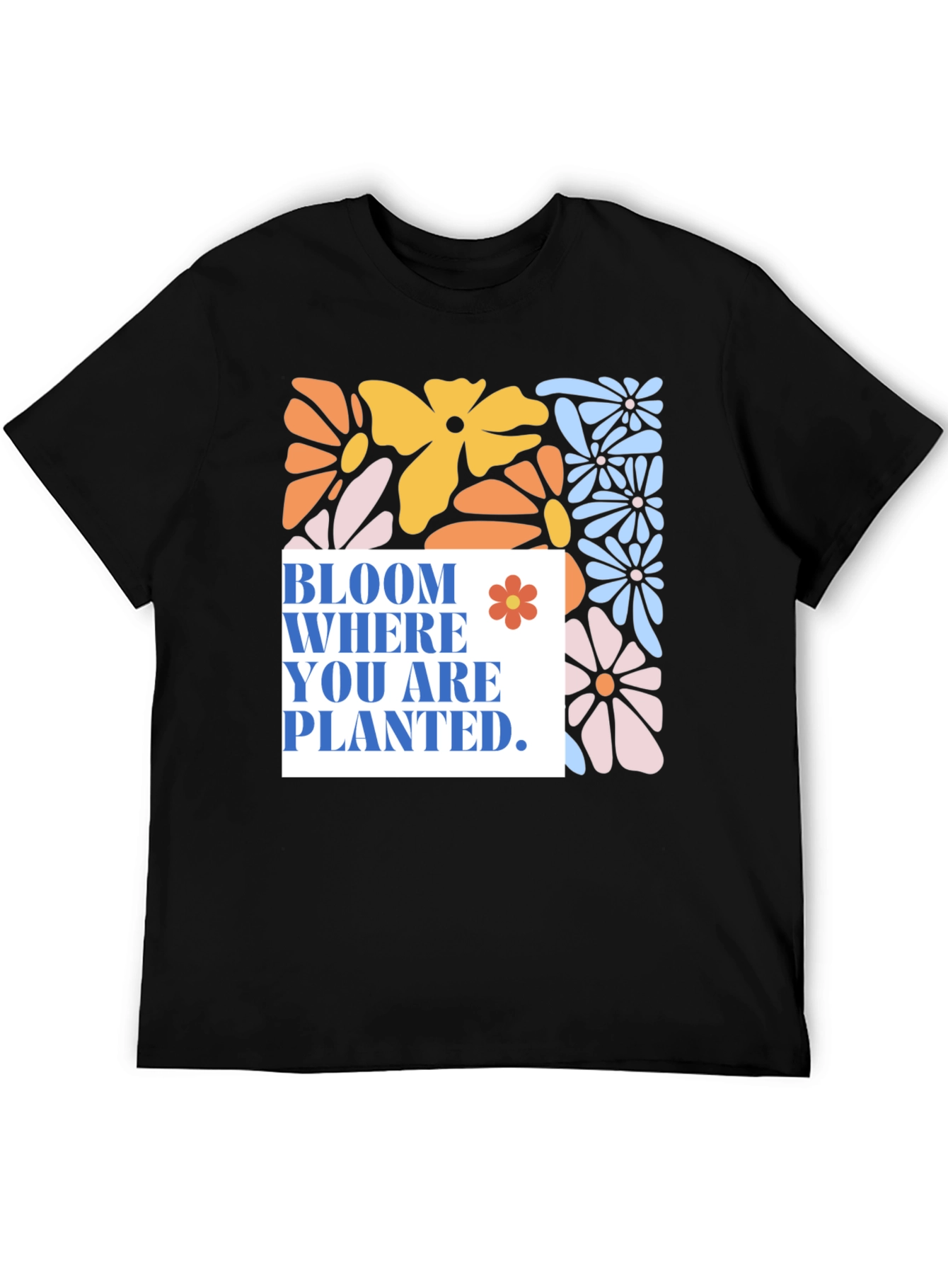 Bloom Where You Are Planted T-Shirt